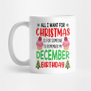 All I Want For Christmas is for Someone to Remember my December Birthday Funny Birthday Gift Mug